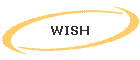 WISH
